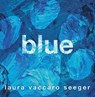 Blue - Laura Vaccaro Seeger - 9781250224835