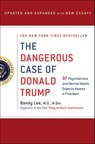 The Dangerous Case of Donald Trump - Bandy X. Lee ; Robert Jay Lifton ; Gail Sheehy ; William J. Doherty ; Noam Chomsky ; Judith Lewis Herman M.D. ; Philip Zimbardo Ph.D. ; Rosemary Sword ; Craig Malkin Ph.D. ; Tony Schwartz ; Lance Dodes M.D. ; John D. Gartner Ph.D. ; Michael J. Tansey Ph.D - 9781250256287