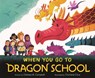 When You Go to Dragon School - Chelsea M. Campbell - 9781250293015