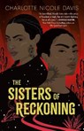 The Sisters of Reckoning - DAVIS,  Charlotte Nicole - 9781250299741