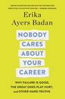 Nobody Cares About Your Career - Erika Ayers Badan - 9781250320582