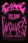 Gone to the Wolves - John Wray - 9781250335692