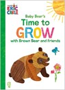 The Baby Bear's Time to Grow with Brown Bear and Friends (World of Eric Carle) - Eric Carle - 9781250347633