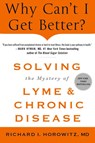 Why Can't I Get Better? Solving the Mystery of Lyme and Chronic D - Richard Horowitz - 9781250353870