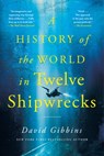 History of the World in Twelve Shipwrecks - David Gibbins - 9781250397195