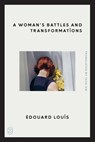 Woman's Battles and Transformations - Edouard Louis - 9781250449832