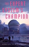 The Expert System's Champion - Adrian Tchaikovsky - 9781250766397