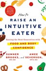 How to Raise an Intuitive Eater - Sumner Brooks ; Amee Severson - 9781250786616