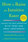How to Raise an Intuitive Eater - Sumner Brooks ; Amee Severson - 9781250786623