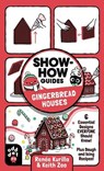 Show-How Guides: Gingerbread Houses - KURILLA,  Renee - 9781250793072