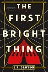 The First Bright Thing - J.R. Dawson - 9781250805560