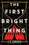 The First Bright Thing - J.R. Dawson - 9781250805577