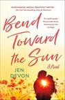 Bend Toward the Sun - Jen Devon - 9781250822017