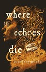 Where Echoes Die - Courtney Gould - 9781250825711