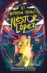 El eclipse total de Néstor López / The Total Eclipse of Nestor Lopez (Spanish edition) - Adrianna Cuevas - 9781250843685