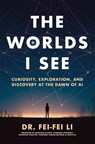 The Worlds I See - Fei-Fei Li - 9781250897930