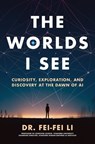 The Worlds I See - Dr. Fei-Fei Li - 9781250897947