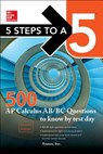 5 Steps to a 5 500 AP Calculus AB/BC Questions to Know by Test Day, Second Edition - Anaxos Inc. - 9781259644306