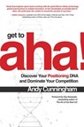 Get to Aha!: Discover Your Positioning DNA and Dominate Your Competition - Andy Cunningham - 9781260031201