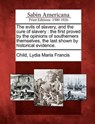 The Evils of Slavery, and the Cure of Slavery: The First Proved by the Opinions of Southerners Themselves, the Last Shown by Historical Evidence. - Lydia Maria Francis Child - 9781275636064