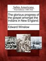 The Glorious Progress of the Gospel Amongst the Indians in New England. - Edward Winslow - 9781275852860
