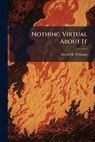 Nothing Virtual about It - WILLIAMS,  Department of Botany David M (The Natural History Museum London) - 9781288291533