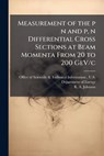Measurement of the P N and P, N Differential Cross Sections at Beam Momenta from 20 to 200 Gev/C - JOHNSON,  R a - 9781288822607