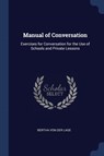 Manual of Conversation: Exercises for Conversation for the Use of Schools and Private Lessons - Bertha Von Der Lage - 9781296789077