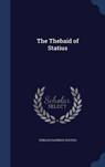 The Thebaid of Statius - STATIUS,  Publius Papinius - 9781296963927