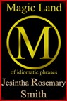 Magic Land M of idiomatic phrases - Jesintha Rosemary Smith - 9781301019724