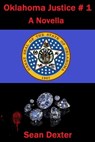 Oklahoma Justice #1: Hominy, Oklahoma - Sean Dexter - 9781301081813
