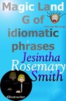 Magic Land G of idiomatic phrases - Jesintha Rosemary Smith - 9781301274383