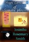 Magic Land A of idiomatic phrases - Jesintha Rosemary Smith - 9781301285365