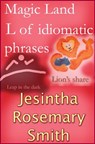Magic Land L of idiomatic phrases - Jesintha Rosemary Smith - 9781301334728