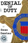 Denial of Duty: A Novel of Political Intrigue and Murder - Sean Dexter - 9781301376384