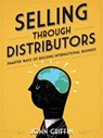 Selling Through Distributors - John Griffin - 9781301380688