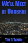 We'll Meet at Urrbrae - Tim C Taylor - 9781301398249