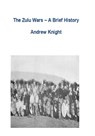 The Zulu Wars - A Brief History - Andrew Knight - 9781301484416