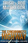 The Synchronicity Highway - Exploring Coincidence, the Paranormal & Alien Contact - T. J. MacGregor - 9781301507917