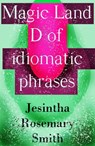 Magic Land D of idiomatic phrases - Jesintha Rosemary Smith - 9781301626267