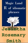 Magic Land R of idiomatic phrases - Jesintha Rosemary Smith - 9781301693245