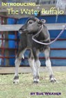 Introducing the Water Buffalo - Sue Weaver - 9781301930838
