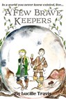 A Few Brave Keepers - Lucille Travis - 9781301957125