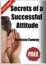 Secrets of A Successful Attitude - Rosey Conway - 9781301970483