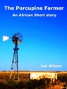 The Porcupine Farmer - Ian Wilson - 9781310010927