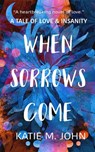 When Sorrows Come - Katie M John - 9781310052200