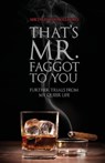 That's Mr. Faggot to You: Further Trials from My Queer Life - Michael Thomas Ford - 9781310204852
