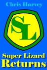 Super Lizard Returns - Chris Harvey - 9781310245022