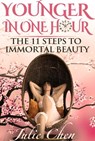 Younger In One Hour: The 11 Steps to Immortal Beauty (Illustrated) - Julie Chen - 9781310252488