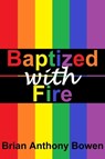 Baptized With Fire - Brian Anthony Bowen - 9781310270857